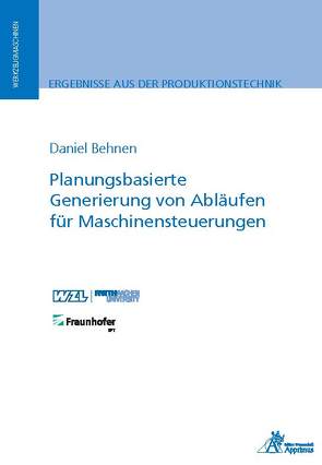 Planungsbasierte Generierung von Abläufen für Maschinensteuerungen von Behnen,  Daniel