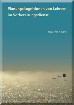 Planungskognitionen von Lehrern im Vorbereitungsdienst (LiV) von Pfannkuche,  Jens