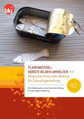 Planungstool: Künste bilden Umwelten – Potenziale Kultureller Bildung für Zukunftsgestaltung