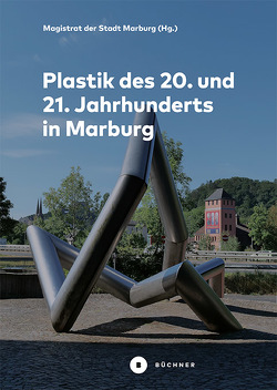 Plastik des 20. und 21. Jahrhunderts in Marburg von Auernheimer, ,  Elisabeth, Bernhammer,  Angelika, Buchenauer,  Renate, Geese,  Uwe, Kimpel,  Harald, Korflür,  Friedemann, Pätzold,  Gerhard, Zieser,  Edgar