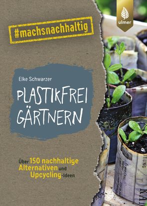 Plastikfrei gärtnern von Schwarzer,  Elke