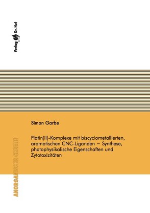 Platin(II)-Komplexe mit biscyclometallierten, aromatischen CNC-Liganden − Synthese, photophysikalische Eigenschaften und Zytotoxizitäten von Garbe,  Simon