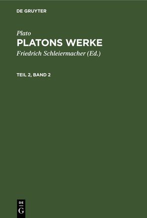 Plato: Platons Werke / Plato: Platons Werke. Teil 2, Band 2 von Plato, Schleiermacher,  Friedrich