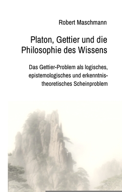 Platon, Gettier und die Philosophie des Wissens von Maschmann,  Robert