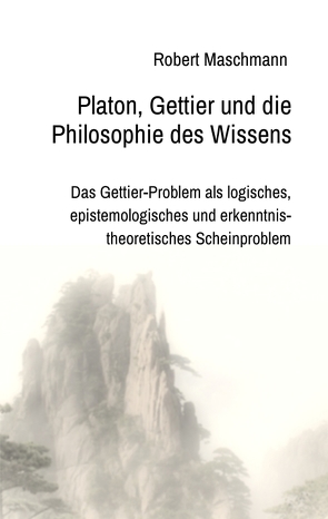 Platon, Gettier und die Philosophie des Wissens von Maschmann,  Robert