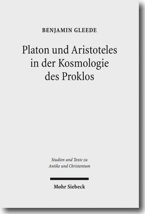 Platon und Aristoteles in der Kosmologie des Proklos von Gleede,  Benjamin