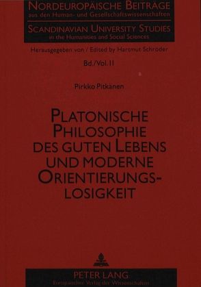 Platonische Philosophie des guten Lebens und moderne Orientierungslosigkeit von Pitkänen,  Pirkko