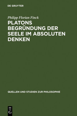 Platons Begründung der Seele im absoluten Denken von Finck,  Philipp Florian