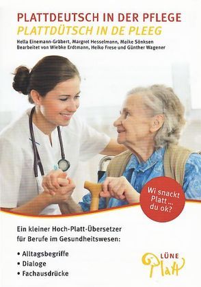 Plattdeutsch in der Pflege. Plattdüütsch in de Pleeg von Einemann-Gräbert,  Hella, Erdtmann,  Wiebke, Frese,  Heiko, Hesselmann,  Margret, Sönksen,  Maike, Wagener,  Günter