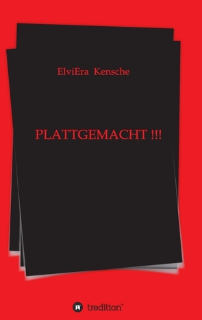 PLATTGEMACHT !!! von Kensche,  Elviera