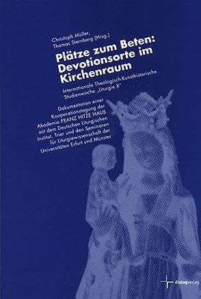 Plätze zum Beten: Devotionsorte im Kirchenraum von Freitag,  Werner, Ganz,  David, Kranemann,  Benedikt, Lange,  Günter, Langenberg,  Ruth, Meier,  Esther, Müller,  Christoph, Richter,  Klemens, Rongen,  Ludwig, Sternberg,  Thomas, Wilhelm,  Jakobus