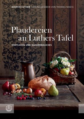 Plaudereien an Luthers Tafel von Luther,  Martin, Maess,  Thomas