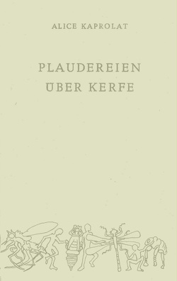 Plaudereien über Kerfe von Bernd-Ingo,  Friedrich, Hennig,  Sebastian, Kaprolat,  Alice