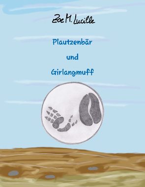 Plautzenbär und Girlangmuff von Lucille,  Zoe M.