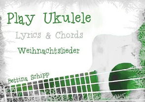 Play Ukulele / Play Ukulele – Weihnachtslieder von Notenladen,  Linzer, Schipp,  Bettina