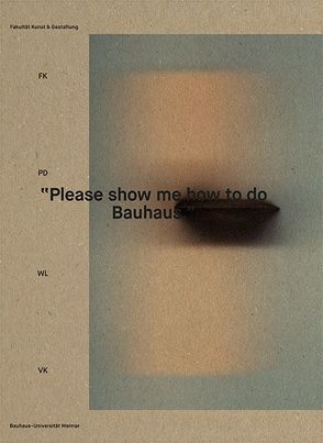 ‚Please show me how to do Bauhaus!‘ von Hartmann,  Frank, Kramann-Musculus,  Pierre, Wolf,  Konstantin