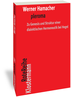 pleroma – zu Genesis und Struktur einer dialektischen Hemeneutik bei Hegel. von Hamacher,  Werner, Ottenburger,  Shinu Sara, Trawny,  Peter