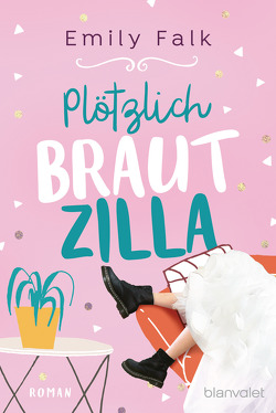 Plötzlich Brautzilla von Falk,  Emily