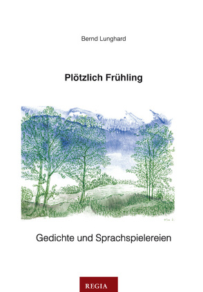 Plötzlich Frühling von Lunghard,  Bernd