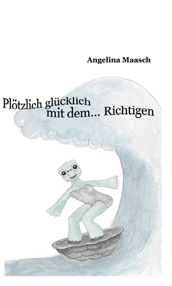 Plötzlich glücklich mit dem… Richtigen von Kaya Esposito,  Tanya, Maasch,  Angelina