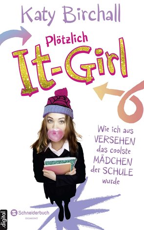 Plötzlich It-Girl – Wie ich aus Versehen das coolste Mädchen der Schule wurde von Birchall,  Katy, Kilchling,  Verena