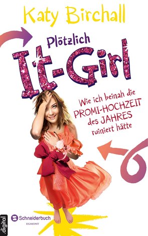 Plötzlich It-Girl – Wie ich beinah die Promi-Hochzeit des Jahres ruiniert hätte von Birchall,  Katy, Kilchling,  Verena