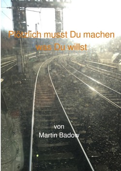 Plötzlich musst Du machen was Du willst! von Walter,  Martin Johann