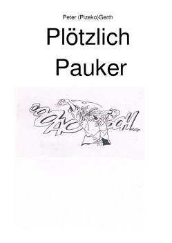 Plötzlich Pauker von Gerth,  Peter Künstlername:Pizeko