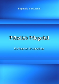 Plötzlich Pflegefall von Birckmann,  Stephanie