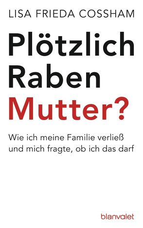 Plötzlich Rabenmutter? von Cossham,  Lisa Frieda