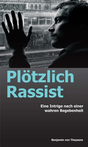 Plötzlich Rassist von von Thaysens,  Benjamin