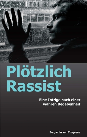 Plötzlich Rassist von von Thaysens,  Benjamin