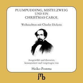 Plumpudding, Mistelzweig und ein Christmas Carol von Dickens,  Charles, Kramer,  Joachim, Postma,  Heiko