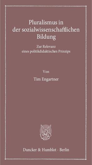 Pluralismus in der sozialwissenschaftlichen Bildung. von Engartner,  Tim