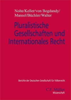 Pluralistische Gesellschaften und Internationales Recht von Bogdandy,  Armin von von, Büchler,  Andrea, Keller,  Helen, Mansel,  Heinz-Peter, Nolte,  Georg, Walter,  Christian