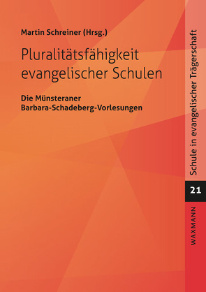 Pluralitätsfähigkeit evangelischer Schulen von Finkenstein,  Eva, Hoegen-Rohls,  Christina, Losansky,  Sylvia, Sajak,  Clauß Peter, Schluss,  Henning, Schreiner,  Martin, Schreiner,  Peter, Witten,  Ulrike