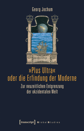 »Plus Ultra« oder die Erfindung der Moderne von Jochum (verst.),  Georg