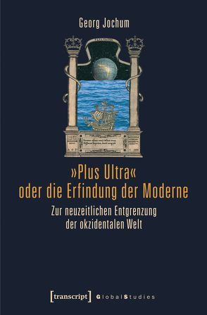 »Plus Ultra« oder die Erfindung der Moderne von Jochum (verst.),  Georg