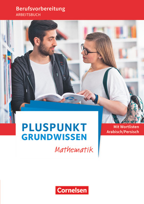 Pluspunkt – Grundwissen Mathematik – Berufsvorbereitung für Berufsintegrations-, Förder- und Willkommensklassen – Allgemeine Ausgabe von Ehmer,  Wolfgang, Fritz,  Lydia, Hecht,  Wolfgang, Koullen,  Reinhold, Osanna,  Alexander