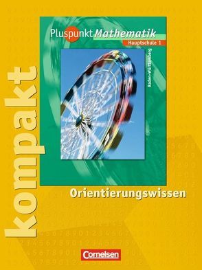 Pluspunkt Mathematik – Baden-Württemberg – Bisherige Ausgabe / Band 1 – Pluspunkt kompakt – Orientierungswissen von Bamberg,  Rainer, Erle,  Antje, Felsch,  Matthias, Jong,  Klaus de, Kaiser,  Günter, Peter,  Bettina, Reißfelder,  Hans, Schmidt-Glöckler,  Detlef