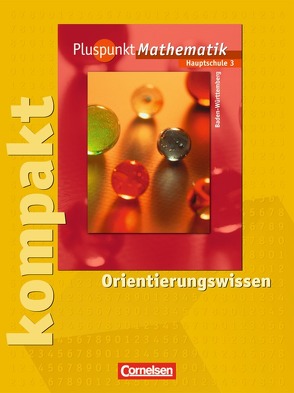 Pluspunkt Mathematik – Baden-Württemberg – Bisherige Ausgabe / Band 3 – Pluspunkt kompakt – Orientierungswissen von Bamberg,  Rainer, Baumgärtner,  Hartmut, Erle,  Antje, Felsch,  Matthias, Hinz,  Regina, Jong,  Klaus de, Merz,  Patrick