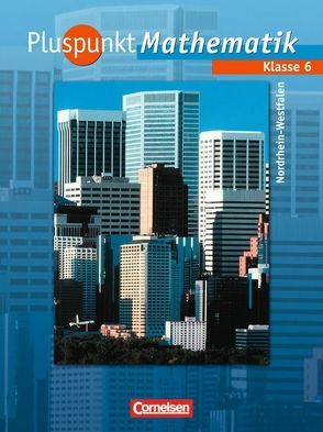 Pluspunkt Mathematik – Kernlehrpläne Hauptschule Nordrhein-Westfalen / 6. Schuljahr – Schülerbuch von Abels,  Hildegard, Albert,  Katja, Bamberg,  Rainer, Basurco,  Erika, Erle,  Antje, Felsch,  Matthias, Hinz,  Regina