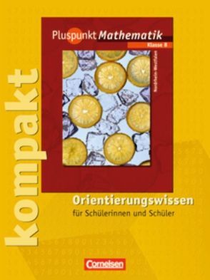 Pluspunkt Mathematik – Kernlehrpläne Hauptschule Nordrhein-Westfalen / 8. Schuljahr – Pluspunkt kompakt – Orientierungswissen von Abels,  Hildegard, Albert,  Katja, Bamberg,  Rainer, Baumgärtner,  Hartmut, Brüning,  Eva, Erle,  Antje, Polzin,  Isabel