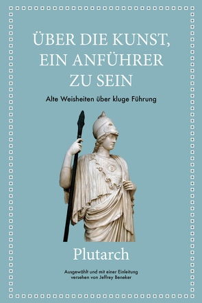 Plutarch: Über die Kunst, ein Anführer zu sein von Beneker,  Jeffrey, Hölsken,  Nicole, Plutarch