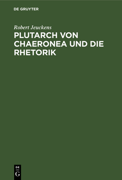 Plutarch von Chaeronea und die Rhetorik von Jeuckens,  Robert