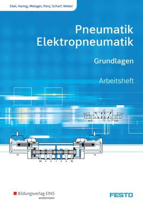 Pneumatik und Elektropneumatik von Ebel,  Frank, Haring,  Wolfgang, Metzger,  Michel, Pany,  Markus, Scharf,  Sabine, Weber,  Ralph-Christoph