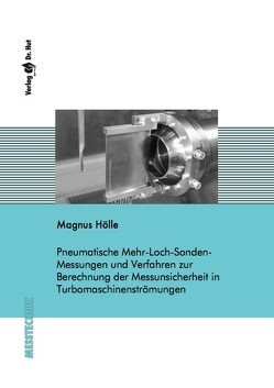 Pneumatische Mehr-Loch-Sonden-Messungen und Verfahren zur Berechnung der Messunsicherheit in Turbomaschinenströmungen von Hölle,  Magnus