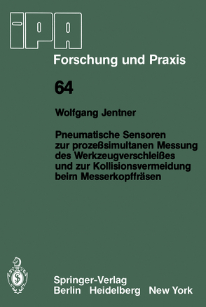 Pneumatische Sensoren zur prozeßsimultanen Messung des Werkzeugverschleißes und zur Kollisionsvermeidung beim Messerkopffräsen von Jentner,  W.