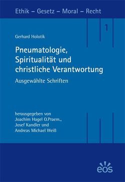 Pneumatologie, Spiritualität und christliche Verantwortung von Hagel,  Joachim, Holotik,  Gerhard, Kandler,  Josef, Schlögel,  Herbert, Weiss,  Andreas Michael