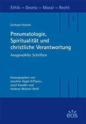 Pneumatologie, Spiritualität und christliche Verantwortung von Hagel,  Joachim, Holotik,  Gerhard, Kandler,  Josef, Schlögel,  Herbert, Weiss,  Andreas Michael